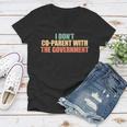 I Don’T Coparent With The Government I Dont Co-Parent Government Funny Gifts Women V-Neck T-Shirt