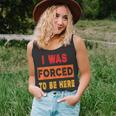 I Was Forced To Be Here Sarcasm Tank Top