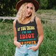 If You Think Im An Idiot You Should Meet My Brother Tank Top