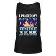 Anime Otaku I Paused My Anime To Be Here This Better Be Good Unisex Tank Top