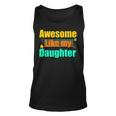 Awesome Like My Daughter Funny Dad Birthday Unisex Tank Top