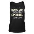 Bonus Dad Is My Name Spoiling Is My Game Funny Unisex Tank Top