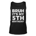 Bruh It's My 5Th Birthday 5 Year Old Birthday Tank Top