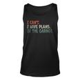 I Cant I Have Plans In The Garage Mechanic Car Enthusiast Mechanic Tank Top