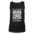 Dada Grandpa Gift Im Called Dada Because Im Too Cool To Be Called Grandfather Unisex Tank Top