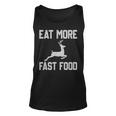 Deer Hunting - Eat More Fast Food - Funny Gift For Hunters Unisex Tank Top
