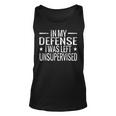 In My Defense I Was Left Unsupervised Quotes Tank Top