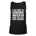 Dog Saint Bernard I Just Want To Smoke Weed And Pet My Saint Bernard Stoner Unisex Tank Top