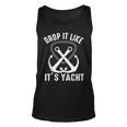 Drop It Like Its Yacht Sailor Boating Nautical Anchor Boat Unisex Tank Top