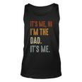 Fathers Day Its Me Hi Im The Dad Its Me Unisex Tank Top