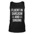 Fluent In Sarcasm And Singing Funny Singer Unisex Tank Top