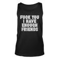 Fuck You I Have Enough Friends In Back Graphic Unisex Tank Top