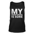 Funny Fitness Shirt A Fitness Quote My Everything Is Sore Unisex Tank Top