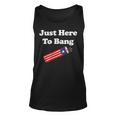 Funny Fourth Of July 4Th Of July Im Just Here To Bang_1 Unisex Tank Top