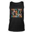 Funny Have The Day You Deserve Motivational Quote Unisex Tank Top