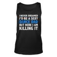 Funny I Never Dreamed Id Be A Sexy Dance Dad Father Unisex Tank Top