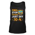 Funny Yellow School Bus Driver Omg Stop Talking Just Say 104 Unisex Tank Top