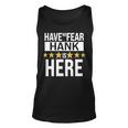 Hank Name Gift Have No Fear Hank Is Here Unisex Tank Top