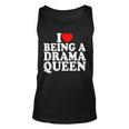 Heart Being A Drama Queen I Love Being A Drama Queen Unisex Tank Top