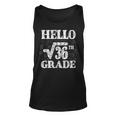 Hello 6Th Grade Square Root Of 36 Math Back To School Math Tank Top