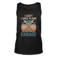 I Cant I Have Plans In The Garage Car Mechanic Hobby Tools Unisex Tank Top