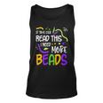 If You Can Read This I Need More Beads Mardi Gras Funny  Unisex Tank Top