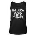 Im Luka Doing Luka Things Name Funny Birthday Gift Idea Unisex Tank Top