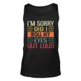 Im Sorry Did I Roll My Eyes Out Loud Funny Sarcastic Retro Unisex Tank Top