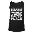 Interior Designers Make World A More Beautiful Place Unisex Tank Top