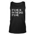 Its Me Hi Im The Dad Its Me Funny Fathers Day Unisex Tank Top