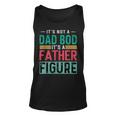 It's Not A Dad Bod It's A Father Figure Dad Tank Top