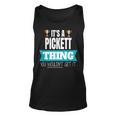 Its A Pickett Thing You Wouldnt Get It Pickett Last Name Last Name Tank Top