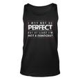 I May Not Be Perfect But At Least I'm Not A Democrat Tank Top