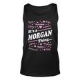 Morgan Surname Last Name Its A Morgan Thing Last Name Tank Top