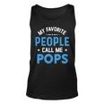 My Favorite People Call Me Pops Funny Pops Fathers Day Unisex Tank Top