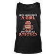 Never Underestimate A Girl Who Works In Robotics Unisex Tank Top