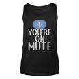 New Youre On Mute Funny Video Chat Work From Home5439 - New Youre On Mute Funny Video Chat Work From Home5439 Unisex Tank Top