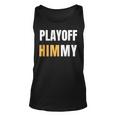 Playoff Jimmy Himmy Im Him Basketball Hard Work Motivation Unisex Tank Top