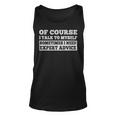Sayings Of Course I Talk To Myself Sometimes I Need Expert Advice - Sayings Of Course I Talk To Myself Sometimes I Need Expert Advice Unisex Tank Top