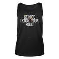 Sous Chef Gift Funny Food Joke Be Nice I Cook Your Food Unisex Tank Top