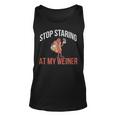 Stop Staring At My Weiner Funny Hot Dog Gift - Stop Staring At My Weiner Funny Hot Dog Gift Unisex Tank Top