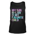 Tie Dye For Son In Low My Son In Law Is My Favorite Child Unisex Tank Top