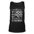 If Todd Cant Fix It Were All Screwed Tank Top