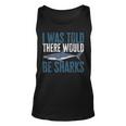 I Was Told There Would Be Sharks Funny Shark Lover Unisex Tank Top