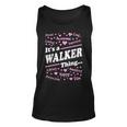 Walker Surname Last Name Its A Walker Thing Last Name Tank Top