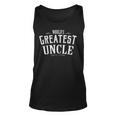 Worlds Greatest Uncle Funny Uncle Gift For Best Uncle Ever Unisex Tank Top
