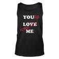 You Love Me Youre Lost Without Me Lovers Day Funny Couples Unisex Tank Top