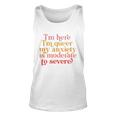 Im Here Im Queer My Anxiety Is Moderate To Severe Lgbt Unisex Tank Top