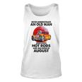 Never Underestimate An Old August Man Who Loves Hot Rods Unisex Tank Top