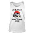 Never Underestimate An Old Man Drag Racing Born In March Unisex Tank Top